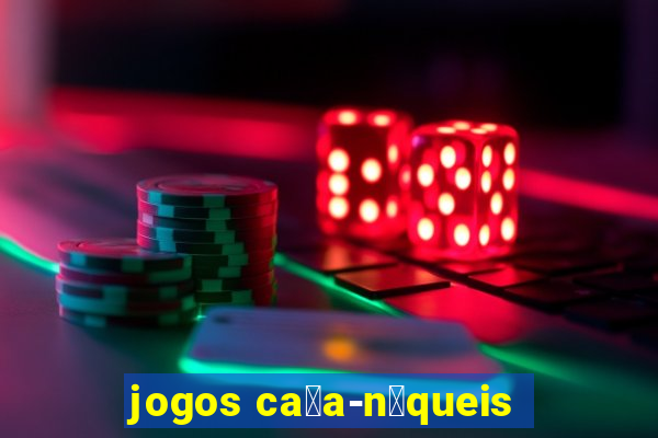 jogos ca莽a-n铆queis