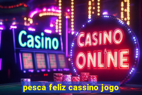 pesca feliz cassino jogo