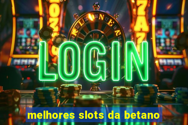 melhores slots da betano