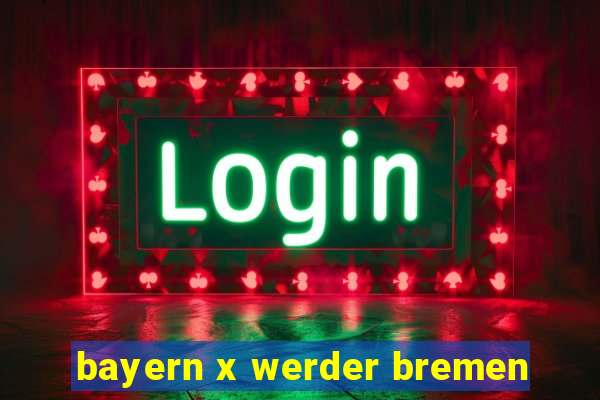 bayern x werder bremen