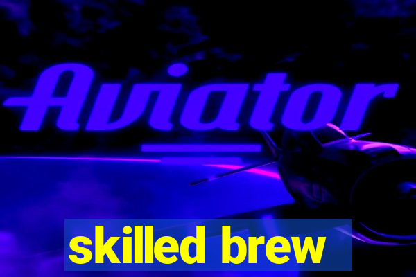 skilled brew