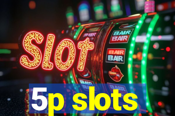 5p slots