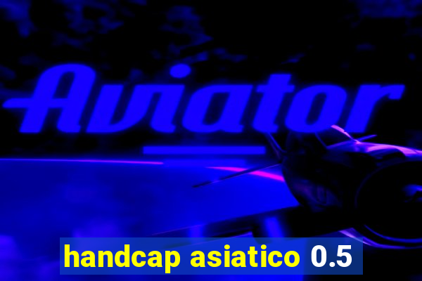 handcap asiatico 0.5