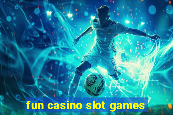 fun casino slot games