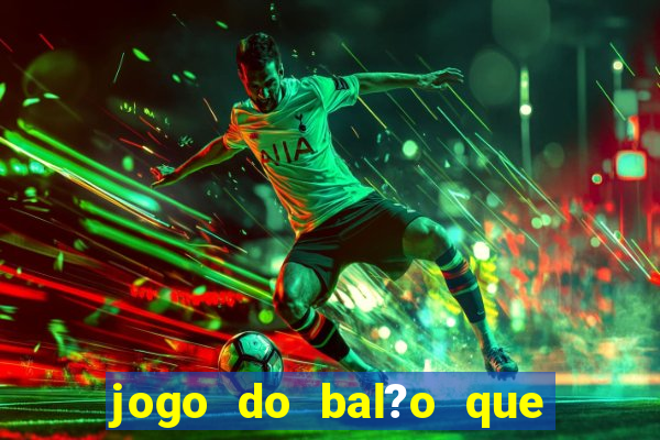 jogo do bal?o que ganha dinheiro