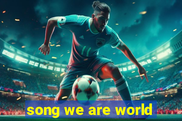 song we are world