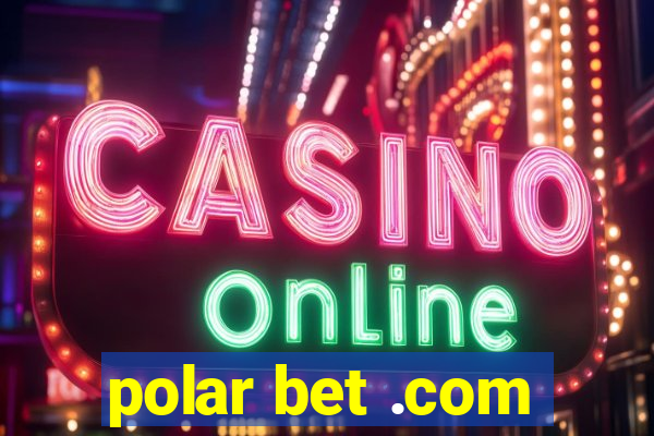 polar bet .com