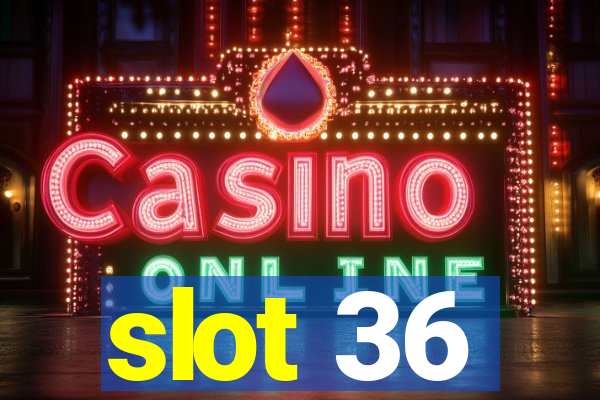 slot 36