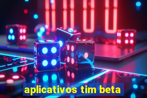 aplicativos tim beta