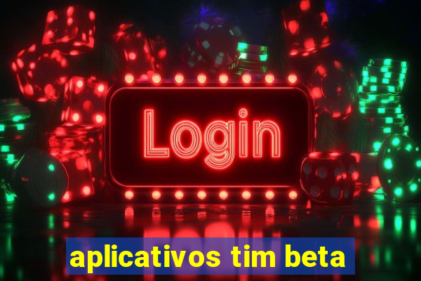 aplicativos tim beta