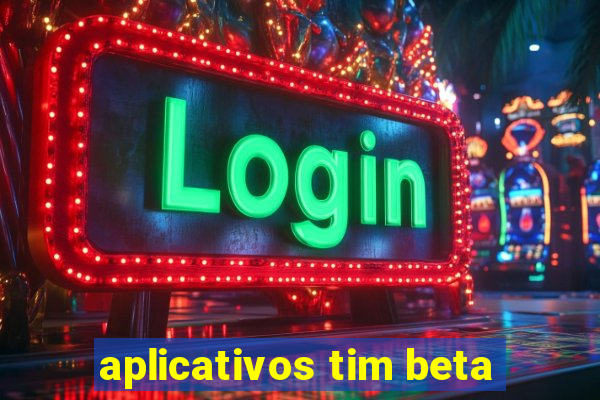 aplicativos tim beta