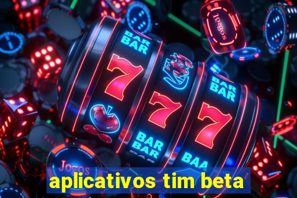 aplicativos tim beta