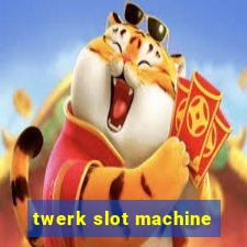 twerk slot machine