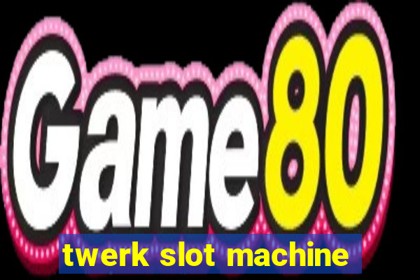 twerk slot machine