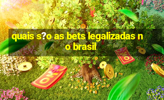 quais s?o as bets legalizadas no brasil