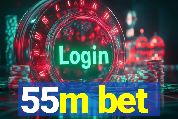 55m bet