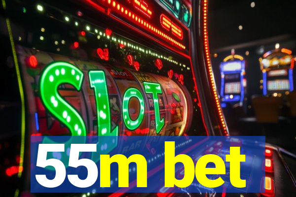 55m bet