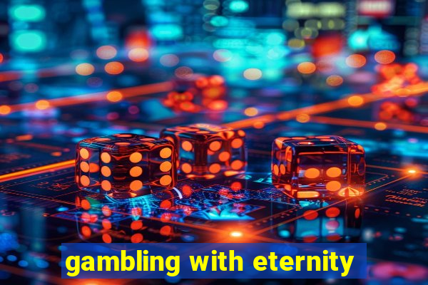 gambling with eternity