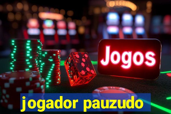 jogador pauzudo