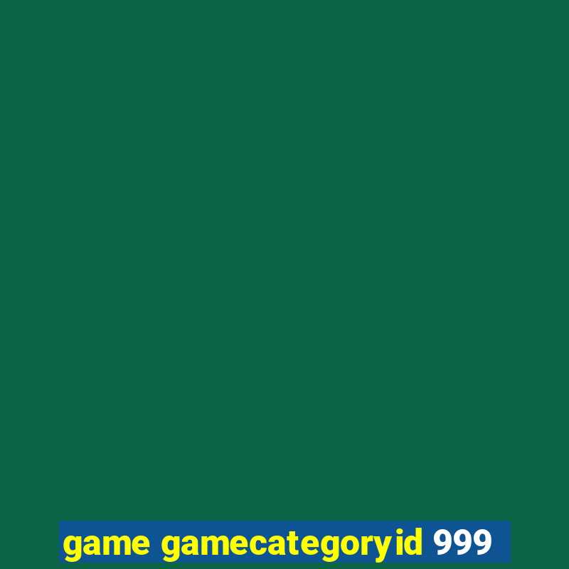 game gamecategoryid 999