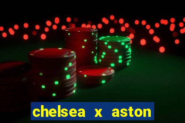 chelsea x aston villa palpites