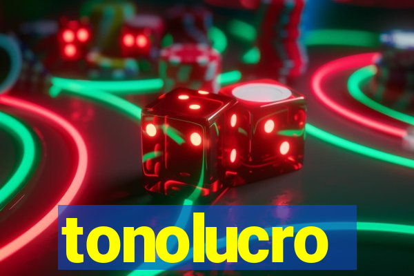 tonolucro