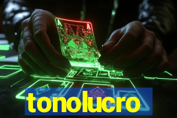 tonolucro