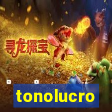 tonolucro