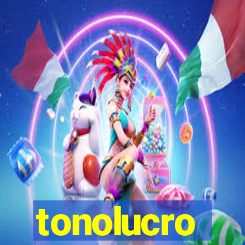 tonolucro