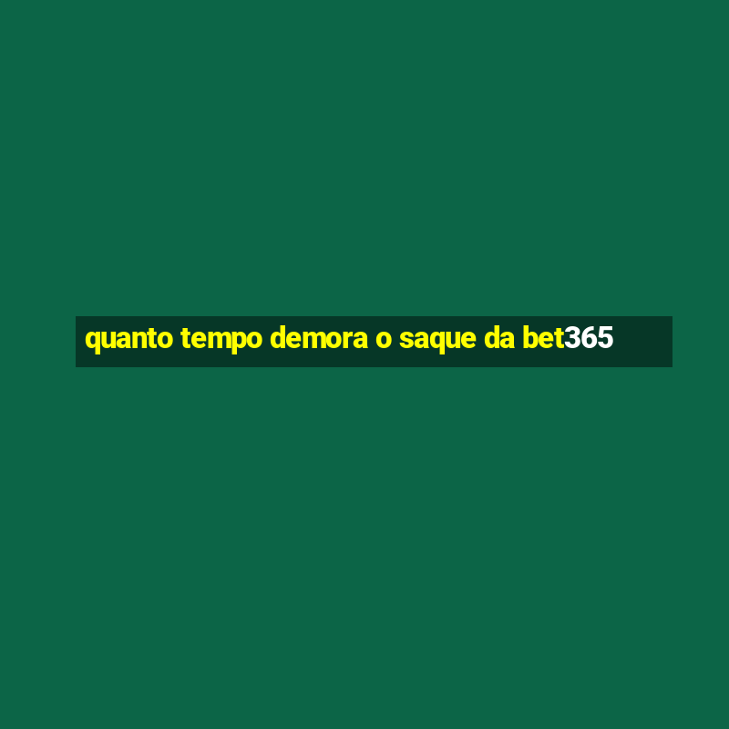 quanto tempo demora o saque da bet365