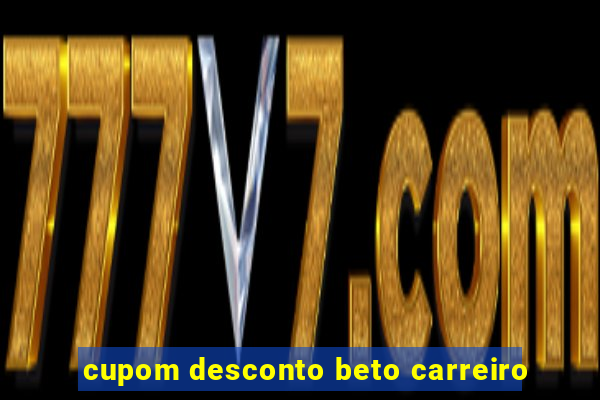 cupom desconto beto carreiro