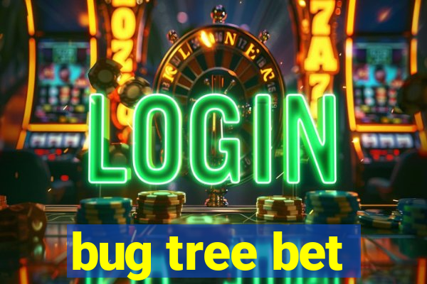 bug tree bet