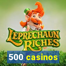 500 casinos