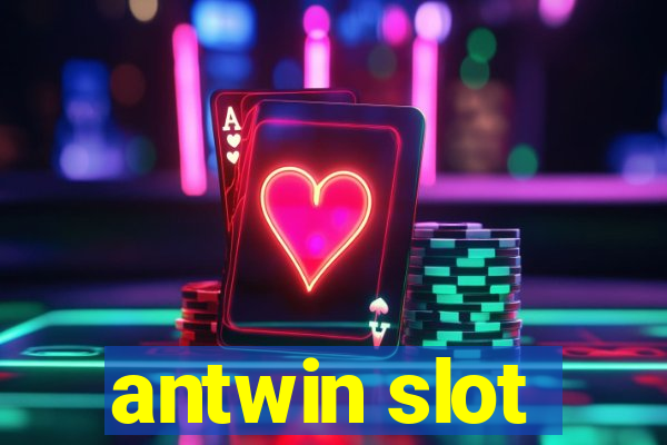 antwin slot