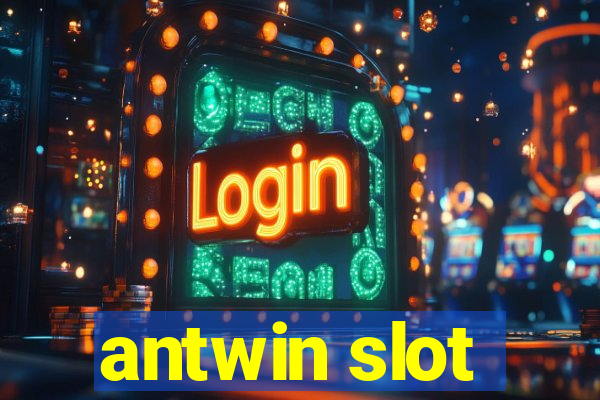 antwin slot