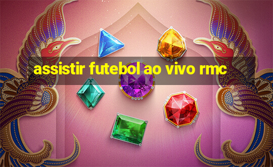 assistir futebol ao vivo rmc