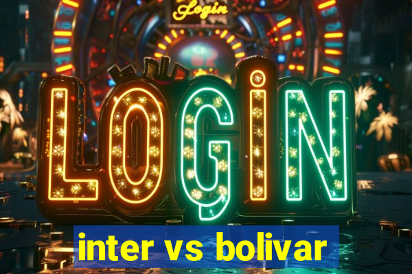 inter vs bolivar