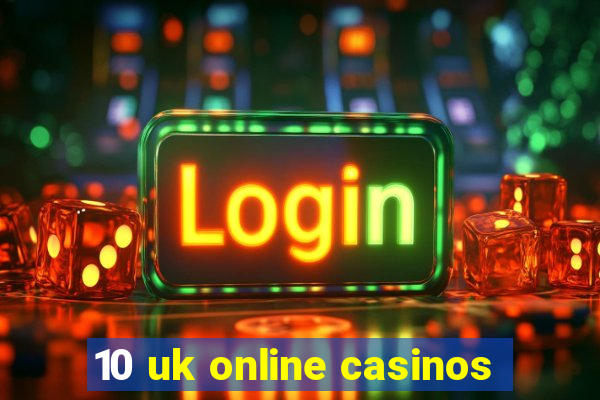 10 uk online casinos