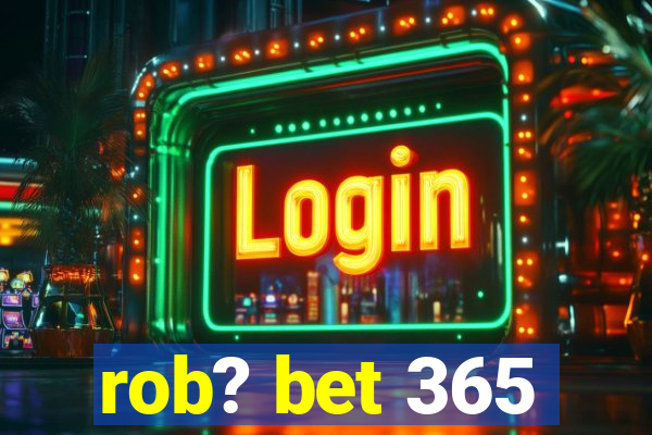 rob? bet 365