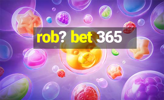 rob? bet 365