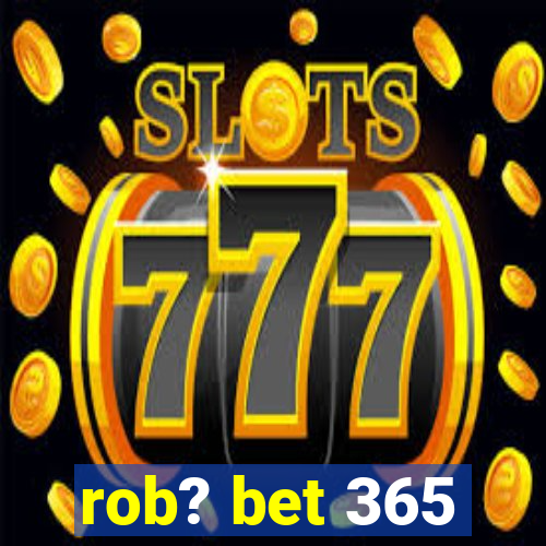 rob? bet 365