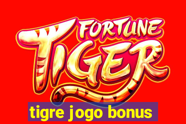 tigre jogo bonus