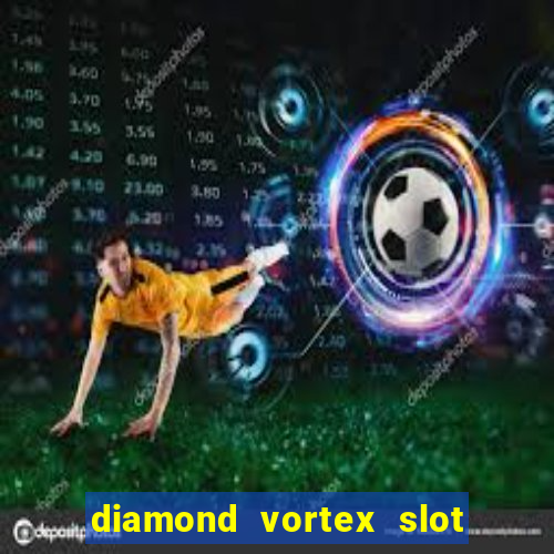 diamond vortex slot free play