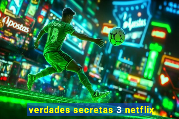 verdades secretas 3 netflix