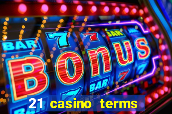 21 casino terms and conditions