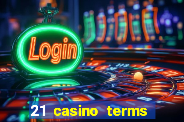 21 casino terms and conditions