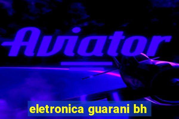 eletronica guarani bh