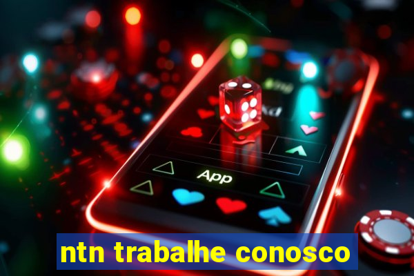 ntn trabalhe conosco