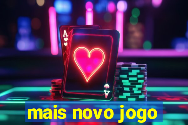 mais novo jogo