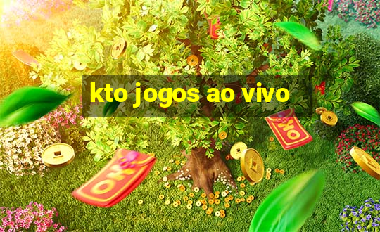 kto jogos ao vivo